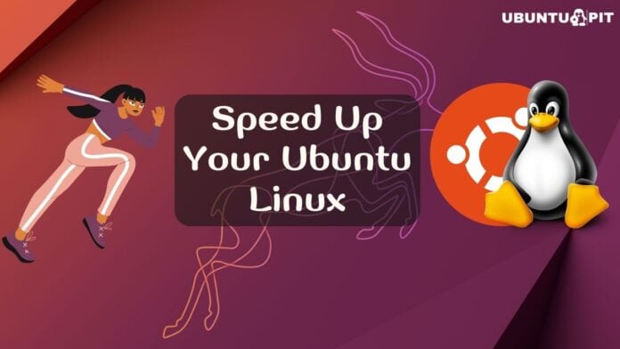 Best Tips To Speed Up Your Ubuntu Linux