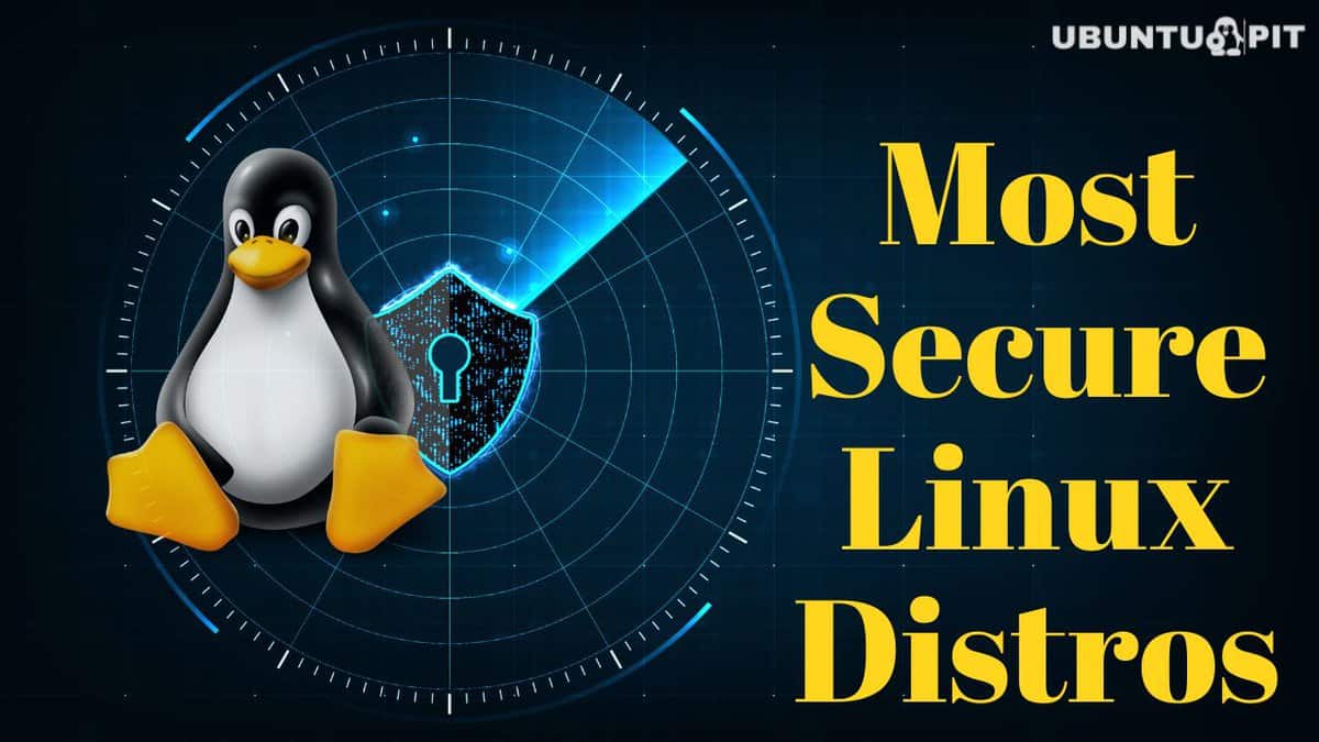 10 Most Secure Linux Distros for Privacy & Security Concern Users