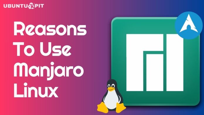 Reasons To Use Manjaro Linux as User-Friendly Arch Linux