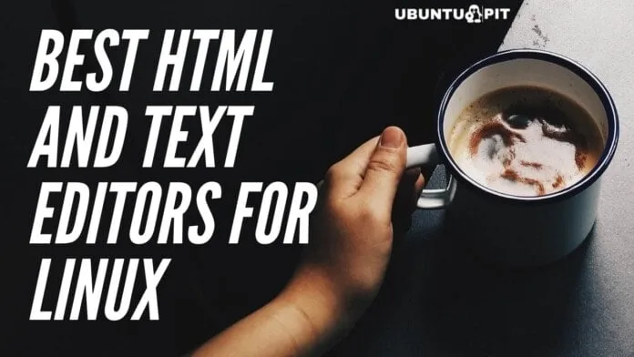 Best HTML and Text Editors for Linux Best HTML and Text Editors for Linux