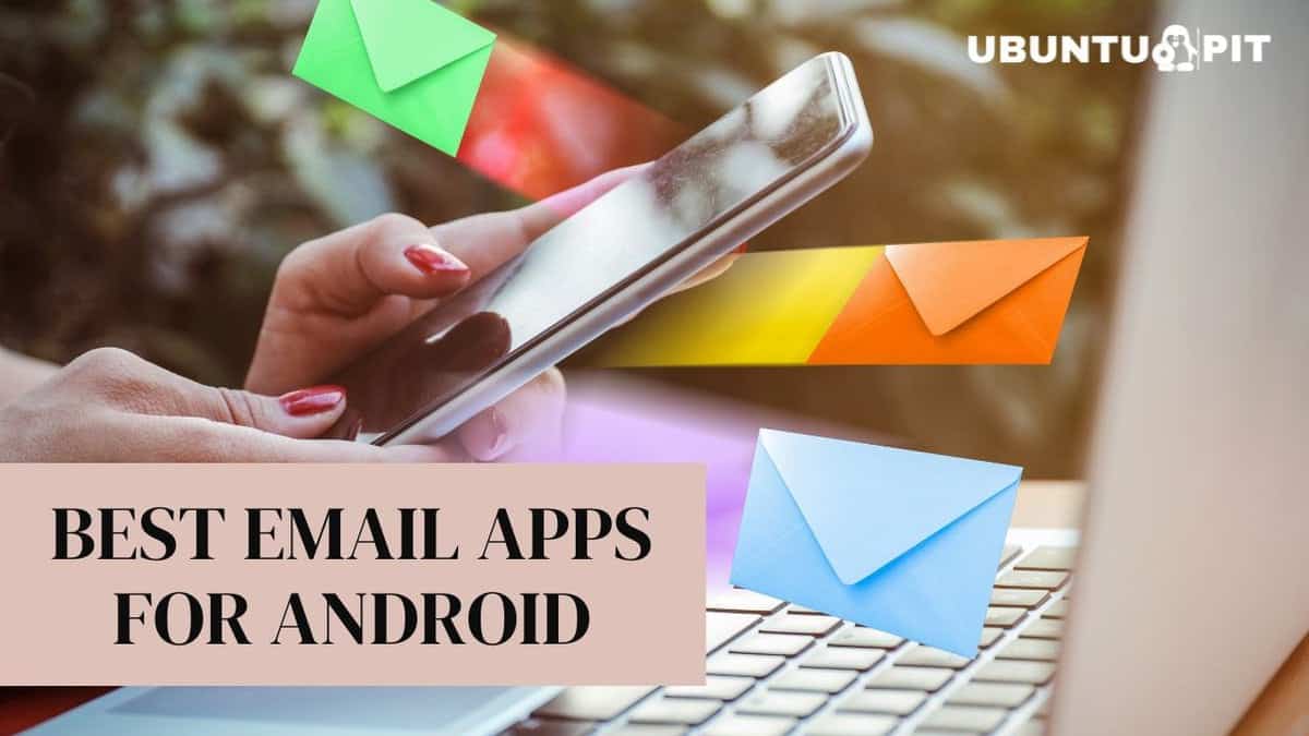 20 Best Email Apps for Android To Organize Multiple Accounts