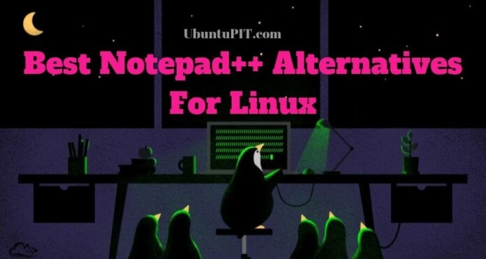 Best Notepad++ Alternatives For Linux