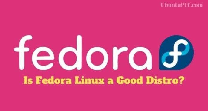 Is Fedora Linux a Good Distro