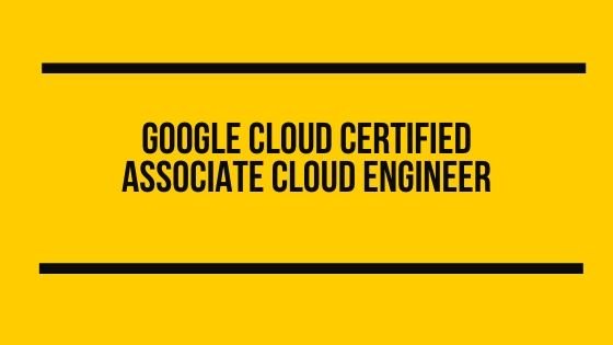 Google Cloud Certified Associate Cloud Engineer