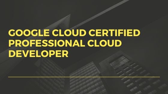 Google Cloud Certified Professional Cloud Developer