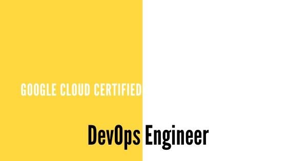 Google Cloud Certified Professional Cloud DevOps Engineer