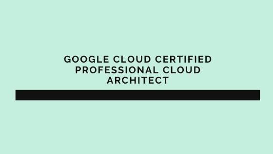 Professional Cloud Architect Certification - GCP