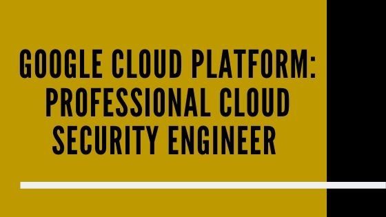 Professional Cloud Security Engineer