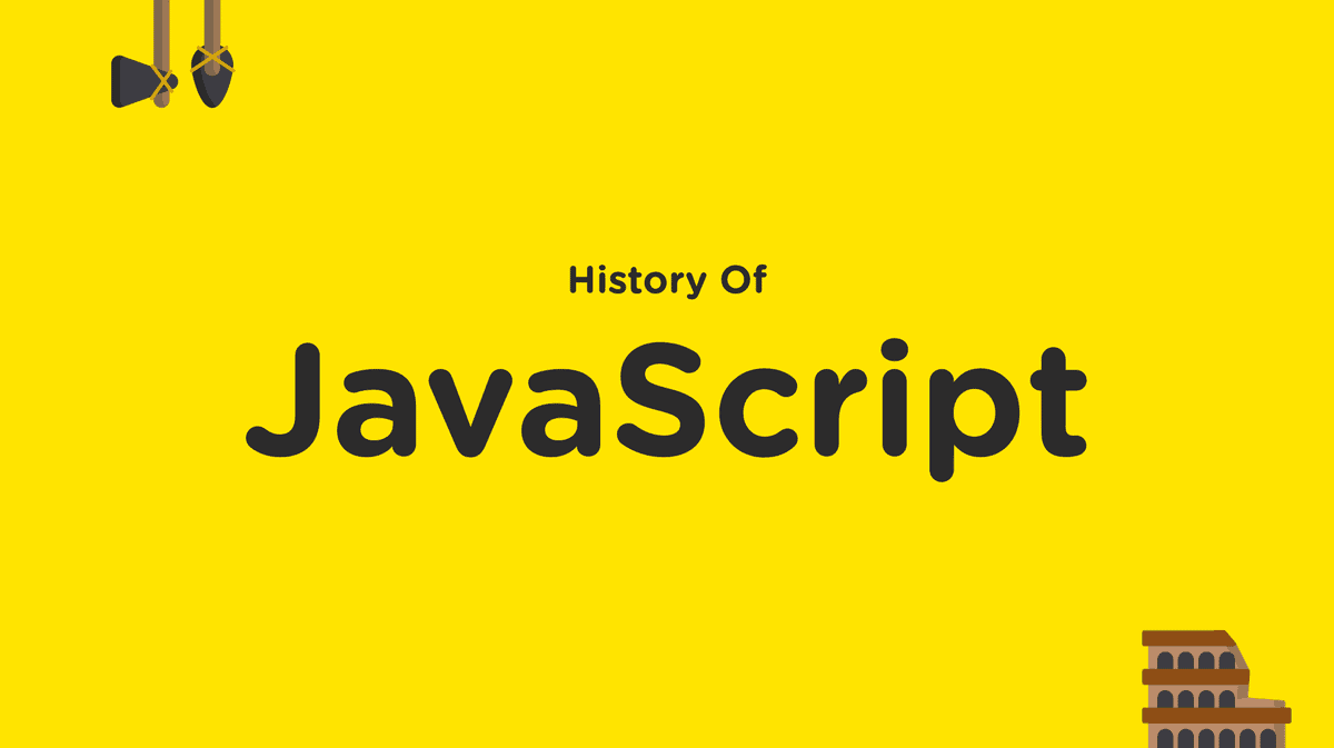 Yellow Background; Middle Text in Black History of JavaScript; Logo from upper left and lower right of hammer and broken building; Type: JavaScript Interview Questions