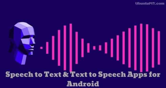 Speech to Text and Text to Speech Apps for Android