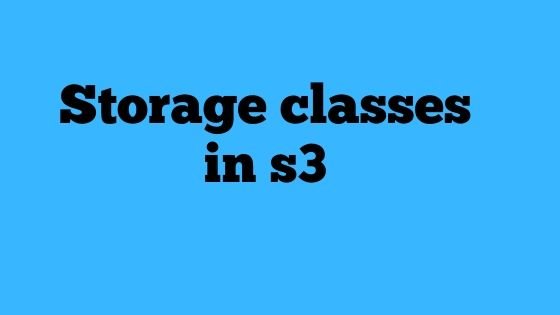 Storage Classes in S3