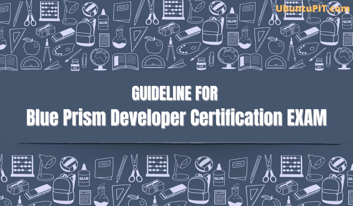 GUIDELINE FOR Blue Prism Developer Certification EXAM