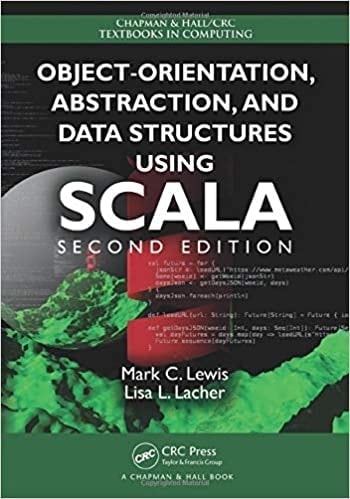 Object-Orientation, Abstraction, and Data Structures Using Scala