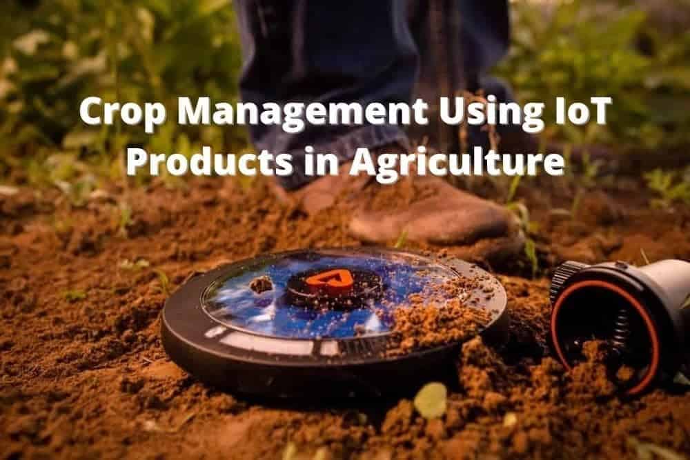 Crop management for IoT in Agriculture