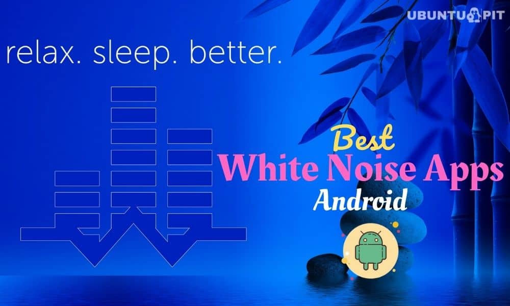 10 Best White Noise Apps for Android To Get Sleepy Instantly
