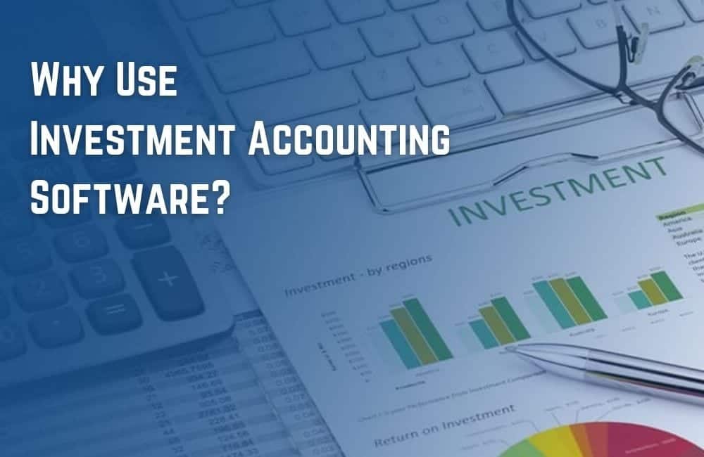 Why Use Investment Accounting Software