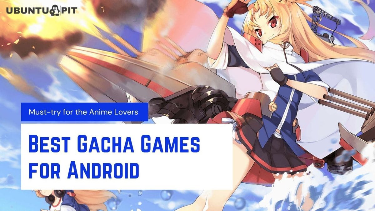 10 Best Gacha Games for Android | Must-try for the Anime Lovers