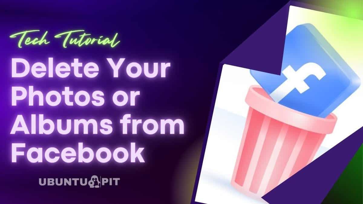 How To Delete Your Photos or Albums from Facebook