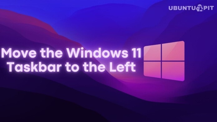 How to Move the Windows 11 Taskbar to the Left