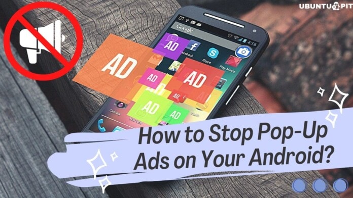 How to Stop Pop-Up Ads on Your Android