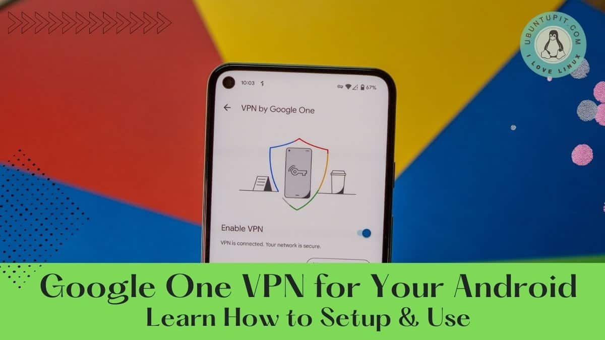 How To Setup and Use Google One VPN for Your Android
