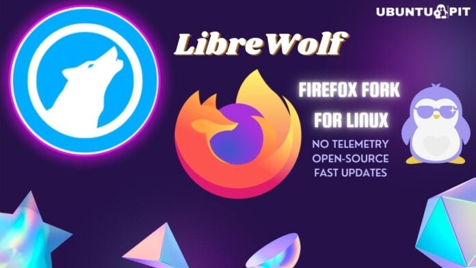 LibreWolf - A Trusted Open-source Firefox Fork for Linux