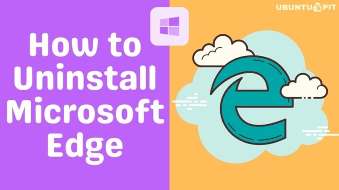 How to Uninstall Microsoft Edge From Your PC