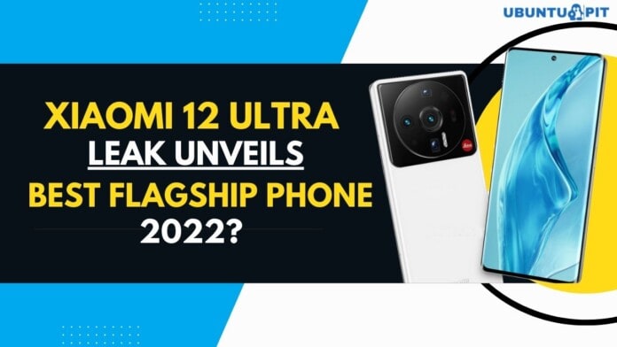 Xiaomi 12 Ultra Leak Unveil Best Flagship Phone 2022