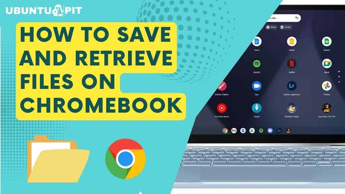 How to Save and Retrieve Files on Chromebook