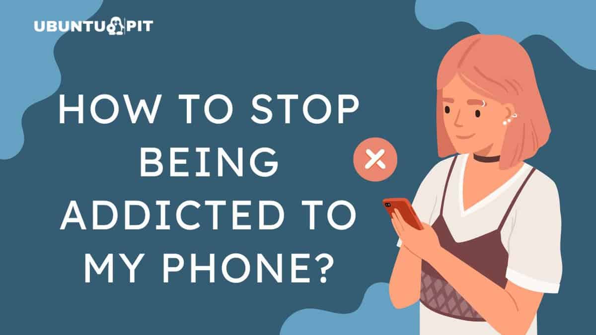 How To Stop Being Addicted To My Phone?