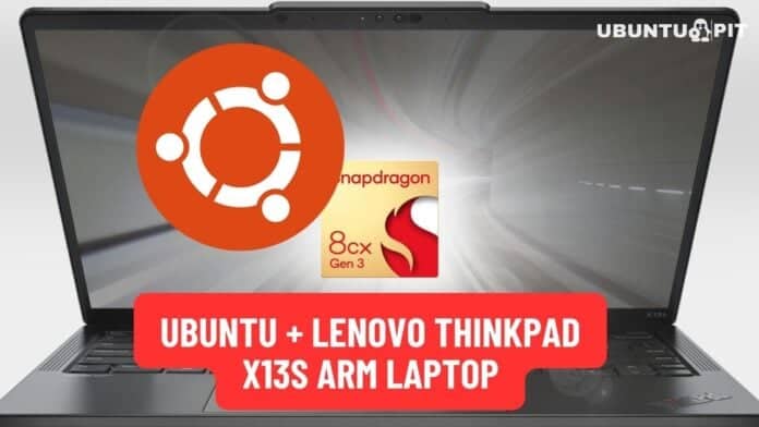 Ubuntu and Lenovo ThinkPad X13s Arm Laptop