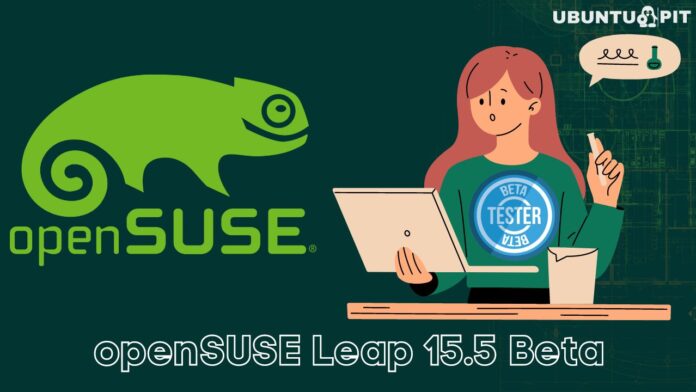 openSUSE Leap 15.5 Reaches Beta Phase for Testing