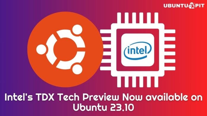 Intel's TDX Tech Preview Now available on Ubuntu 23.10