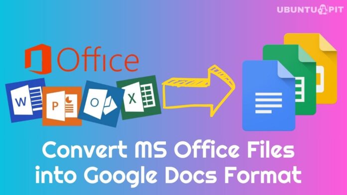 Convert MS Office File into Google Docs Format