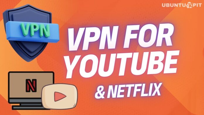 Best VPNs for YouTube and Netflix